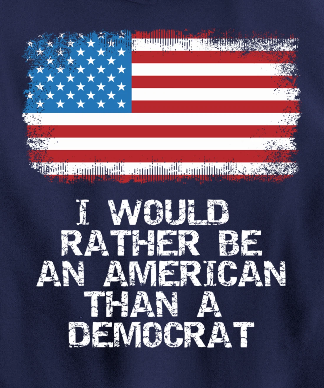 I'd Rather Be An American Than A Democrat Anti Liberal Trump Pullover Hoodie