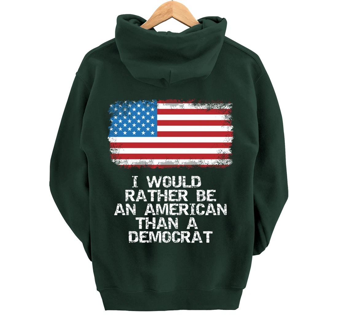 I'd Rather Be An American Than A Democrat Anti Liberal Trump Pullover Hoodie