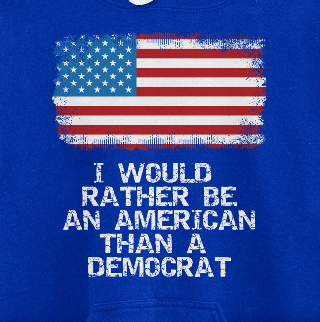 I'd Rather Be An American Than A Democrat Anti Liberal Trump Pullover Hoodie