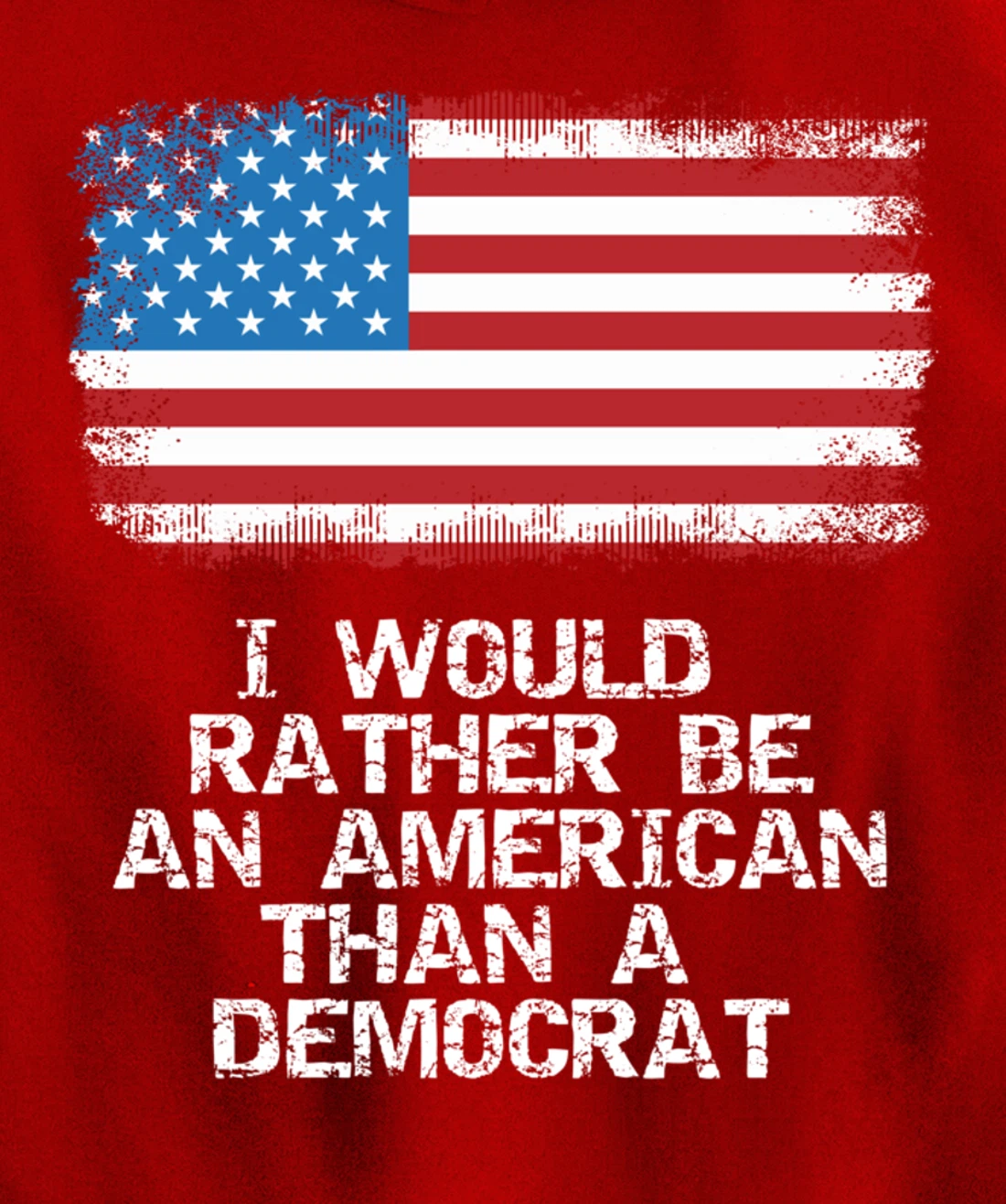 I'd Rather Be An American Than A Democrat Anti Liberal Trump Pullover Hoodie