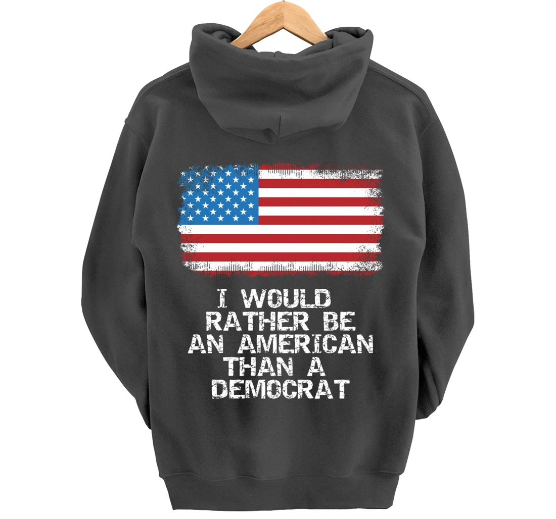 I'd Rather Be An American Than A Democrat Anti Liberal Trump Pullover Hoodie