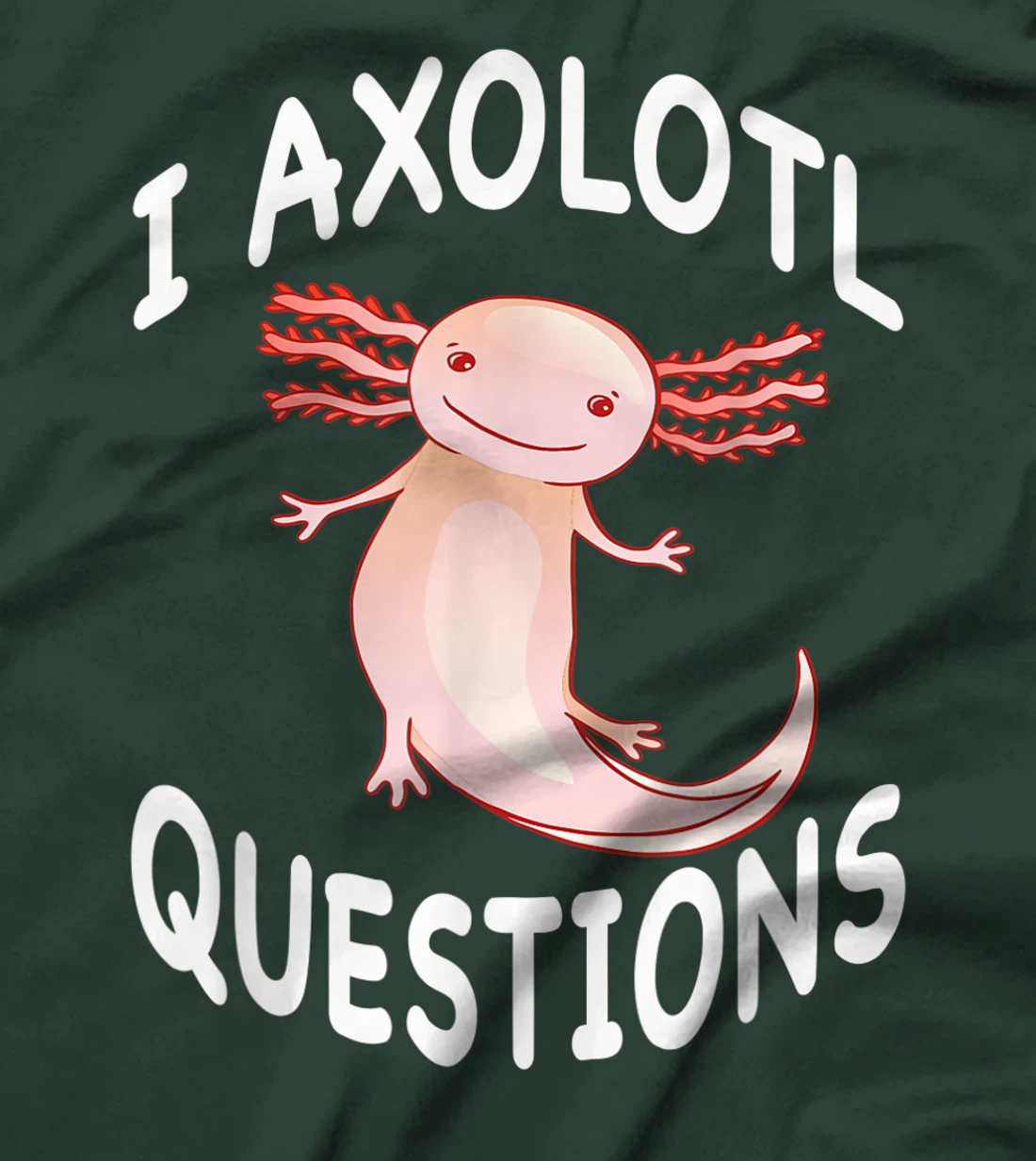 Axolotl. I Axolotl Questions. Funny Cute Axolotl Lizard T-Shirt, Kid T-Shirt and Women T-Shirt