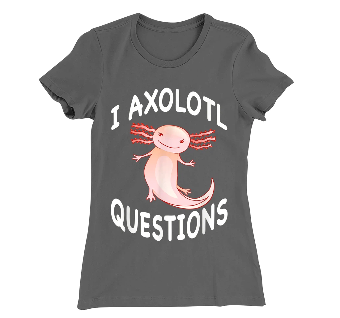 Axolotl. I Axolotl Questions. Funny Cute Axolotl Lizard T-Shirt, Kid T-Shirt and Women T-Shirt