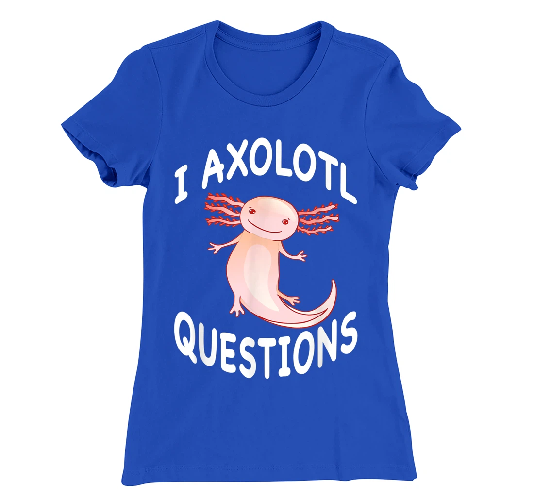 Axolotl. I Axolotl Questions. Funny Cute Axolotl Lizard T-Shirt, Kid T-Shirt and Women T-Shirt