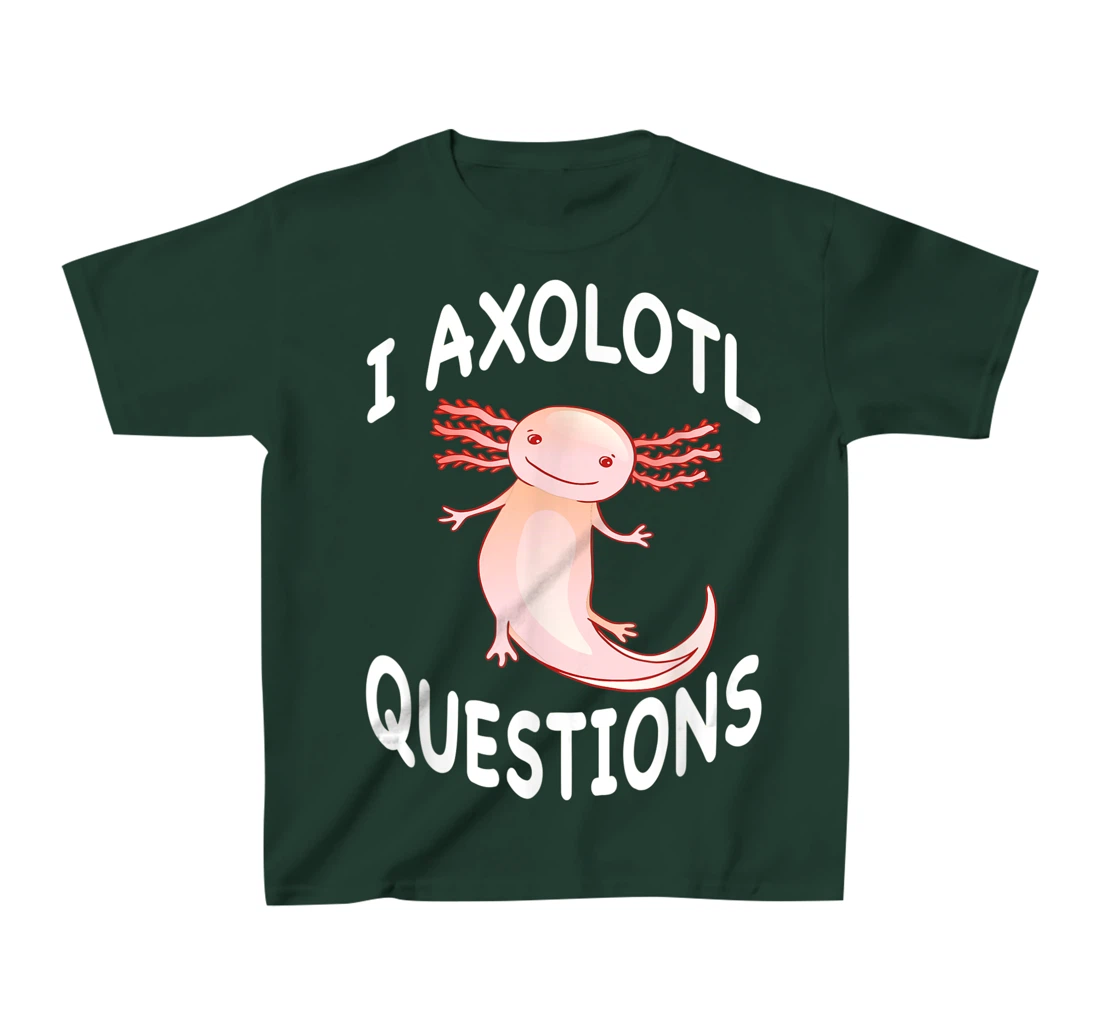 Axolotl. I Axolotl Questions. Funny Cute Axolotl Lizard T-Shirt, Kid T-Shirt and Women T-Shirt