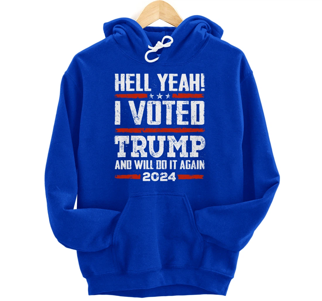 Trump 2024 - Yeah! I Voted Trump And Will Do it Again Funny Pullover Hoodie
