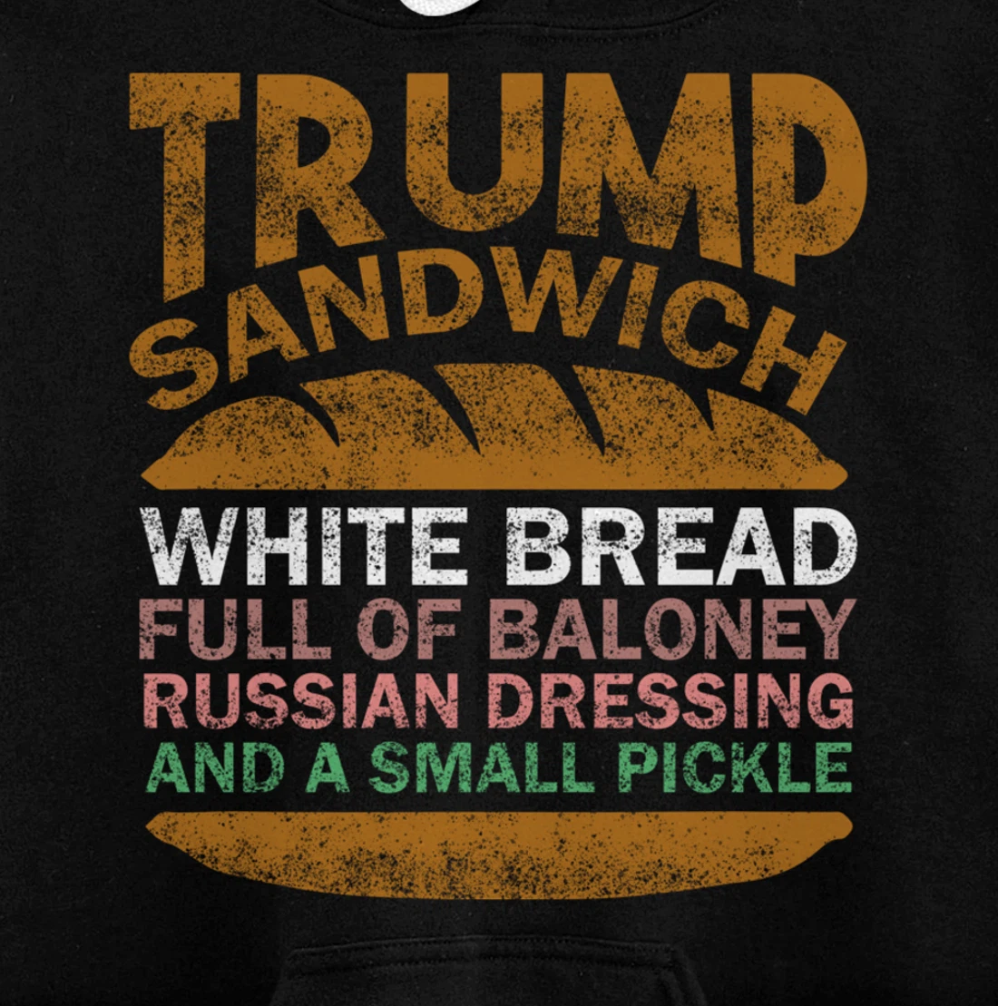 Trump sandwich white bread full of baloney Russian dressing Pullover Hoodie