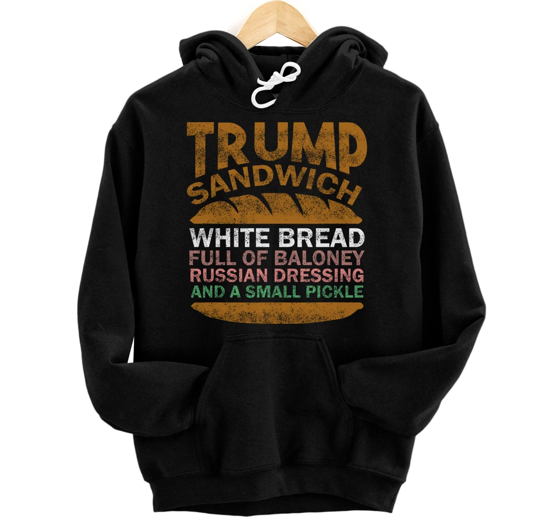 Trump sandwich white bread full of baloney Russian dressing Pullover Hoodie