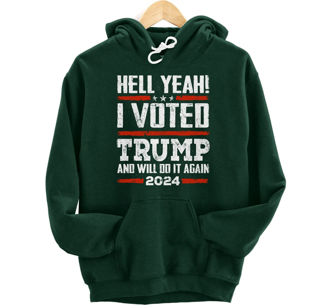 Trump 2024 - Yeah! I Voted Trump And Will Do it Again Funny Pullover Hoodie