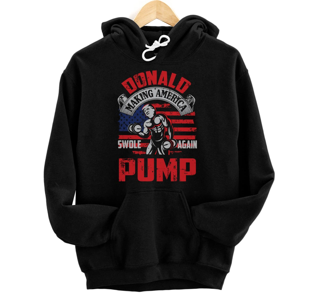 Donald Pump Making America Swole Again Fitness Trump Pullover Hoodie