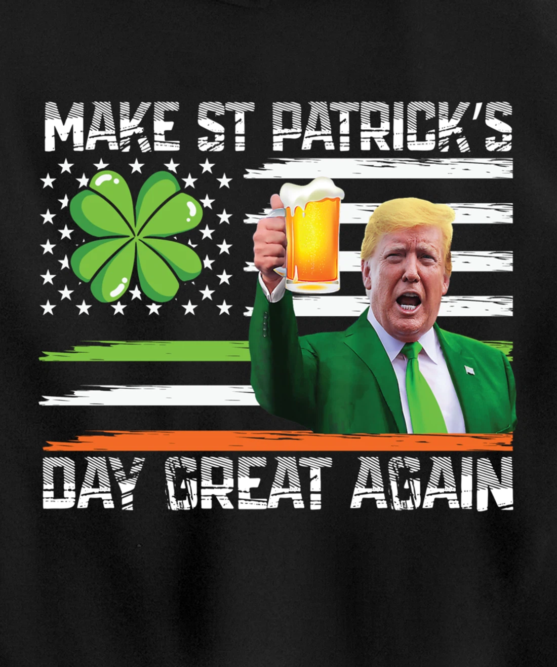 Make St Patrick's Day Great Again Funny Trump Pullover Hoodie
