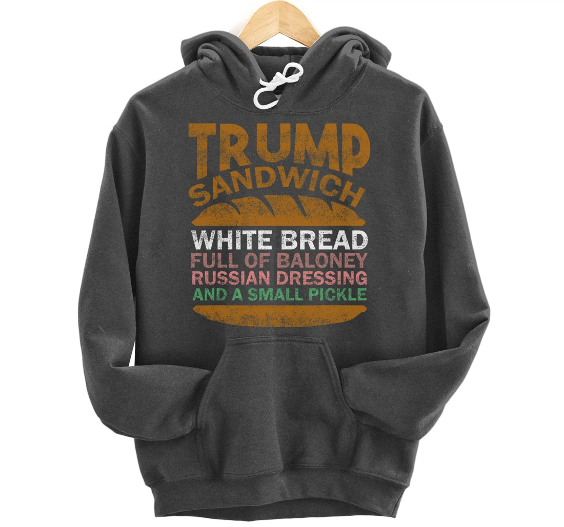 Trump sandwich white bread full of baloney Russian dressing Pullover Hoodie