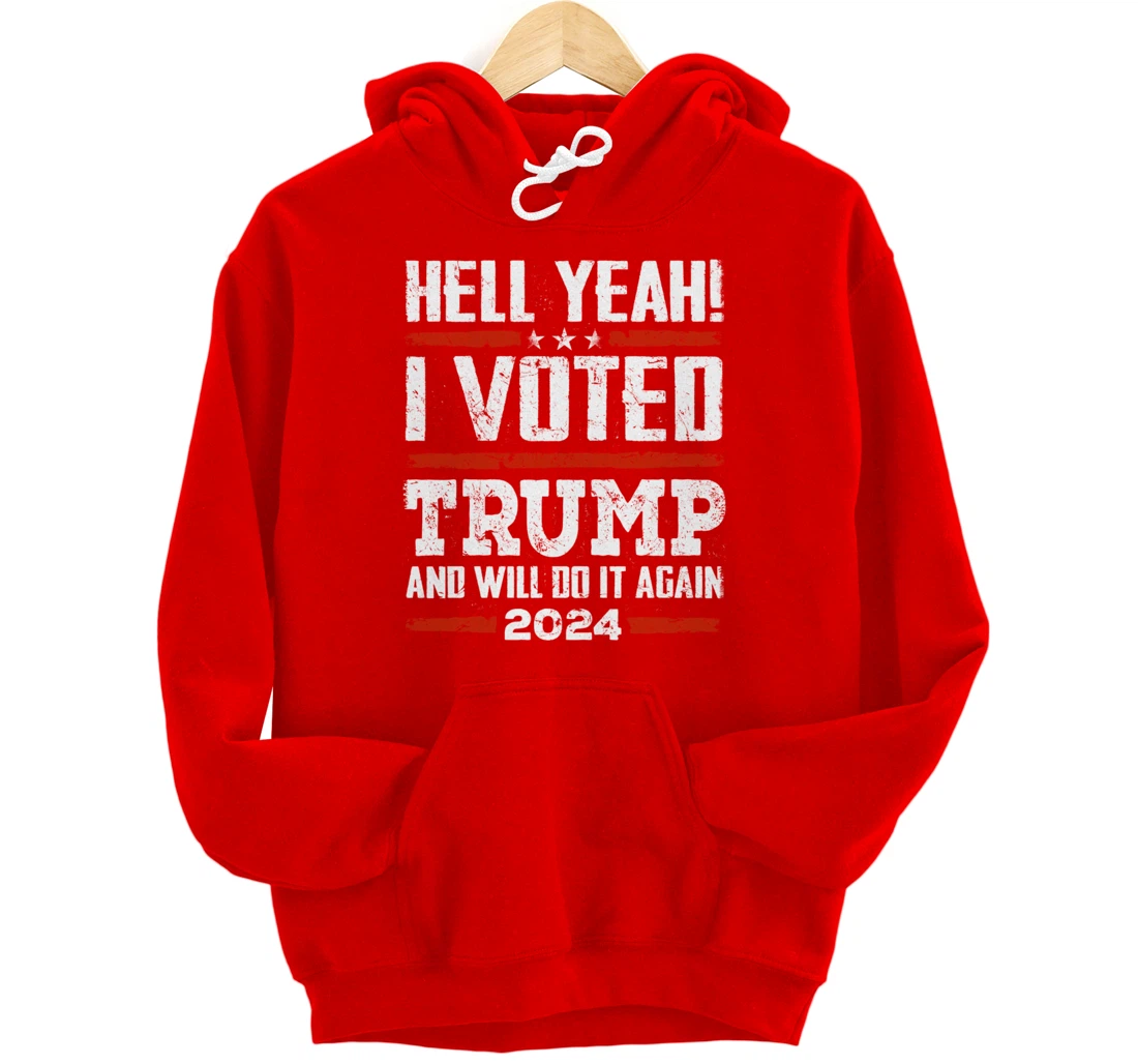 Trump 2024 - Yeah! I Voted Trump And Will Do it Again Funny Pullover Hoodie