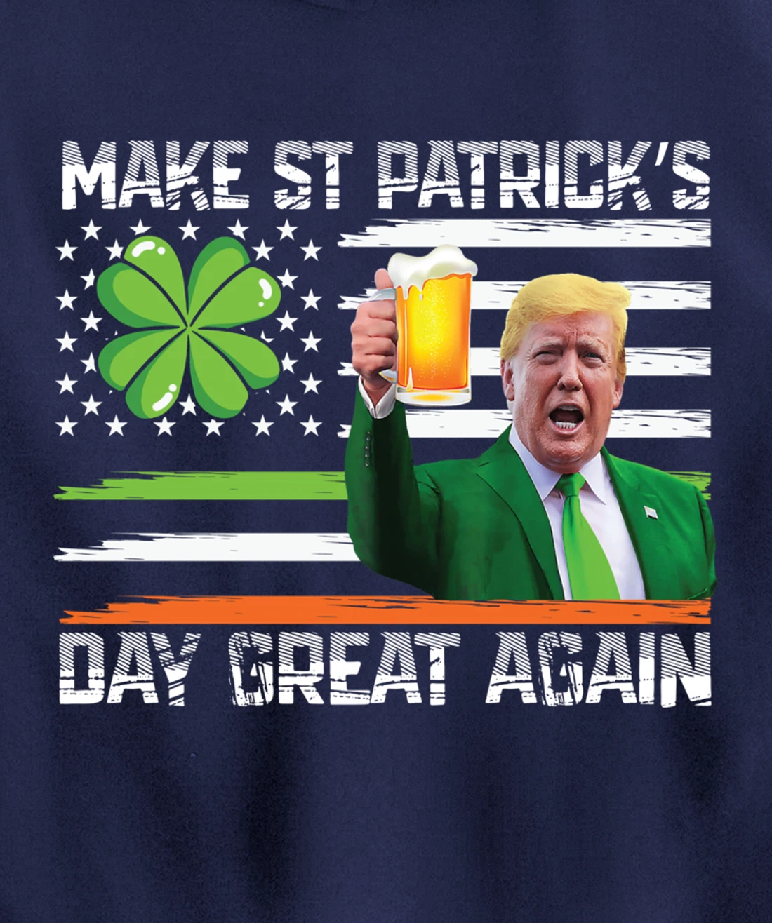 Make St Patrick's Day Great Again Funny Trump Pullover Hoodie