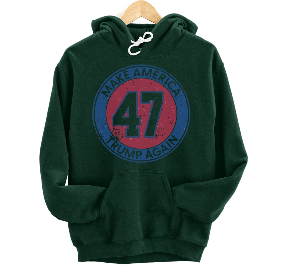 Make America Trump Again Trump 47 2024 Pullover Hoodie