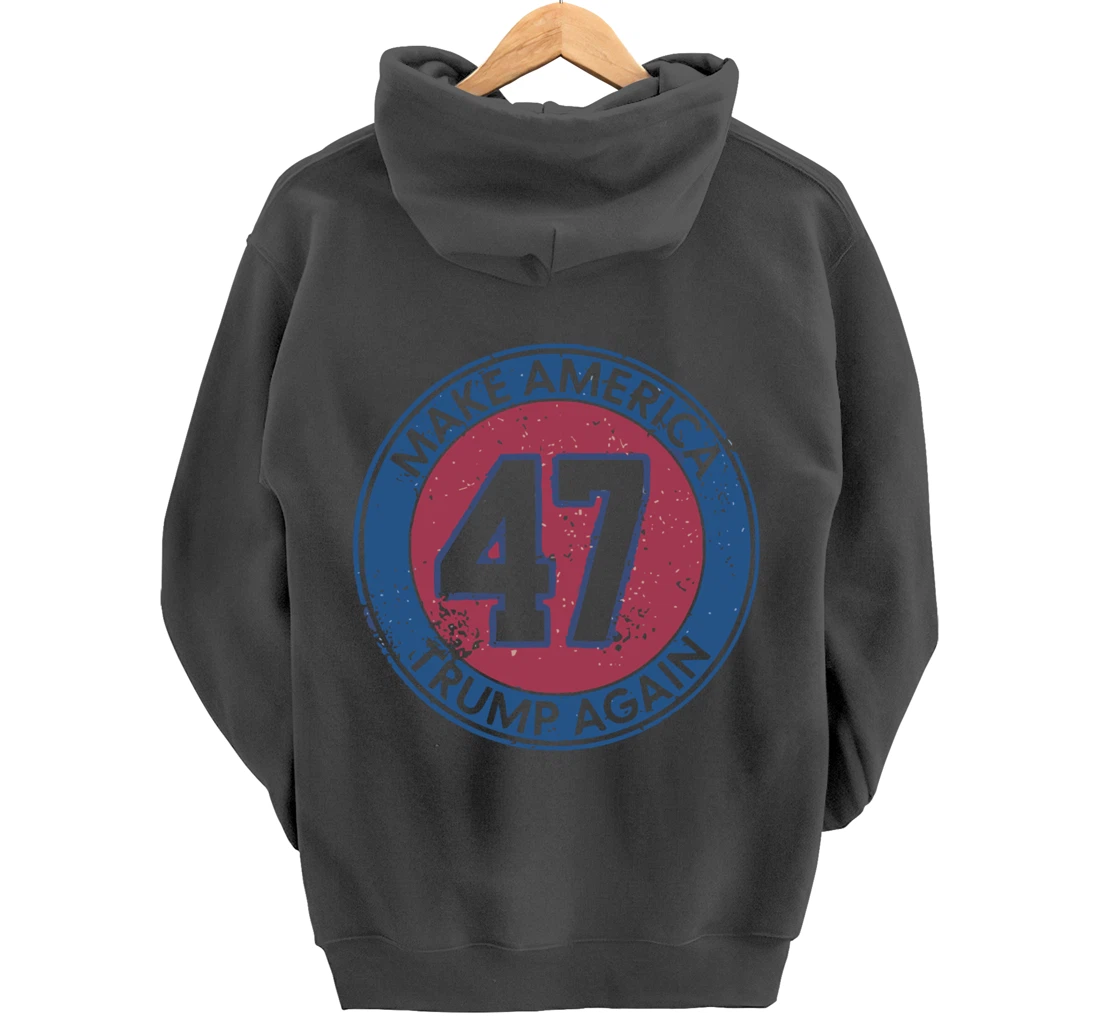 Make America Trump Again Trump 47 2024 Pullover Hoodie