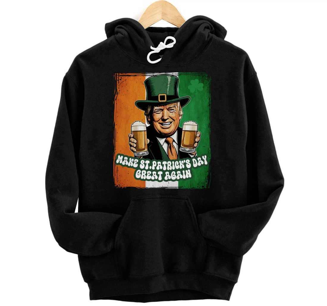 Make St Patrick's Day Great Again Funny Trump Pullover Hoodie