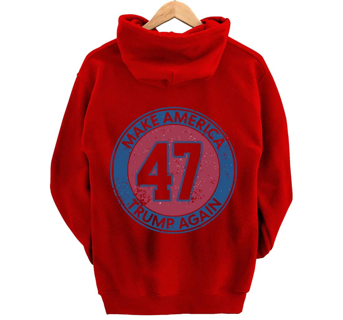 Make America Trump Again Trump 47 2024 Pullover Hoodie