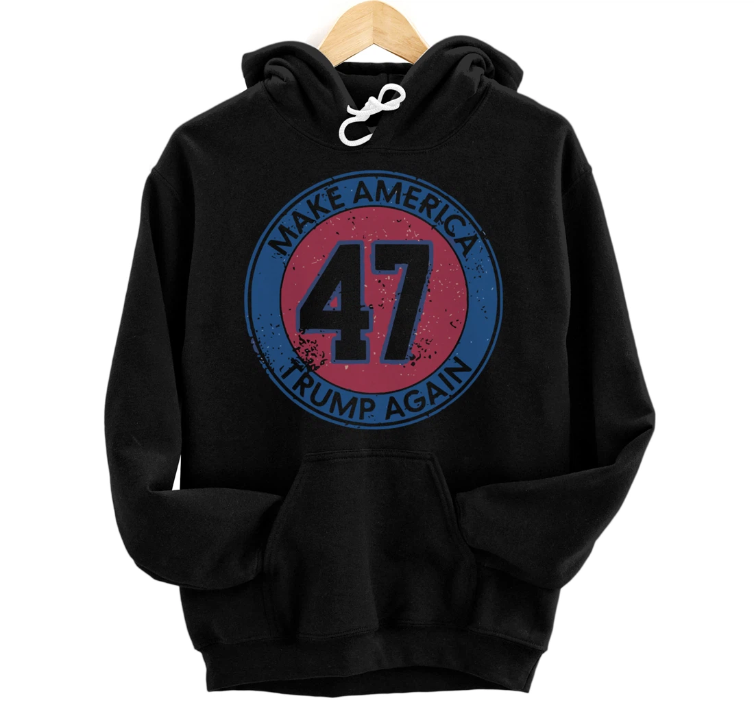 Make America Trump Again Trump 47 2024 Pullover Hoodie