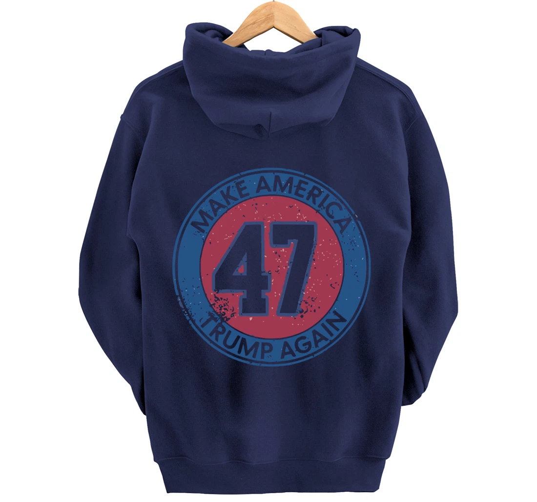 Make America Trump Again Trump 47 2024 Pullover Hoodie