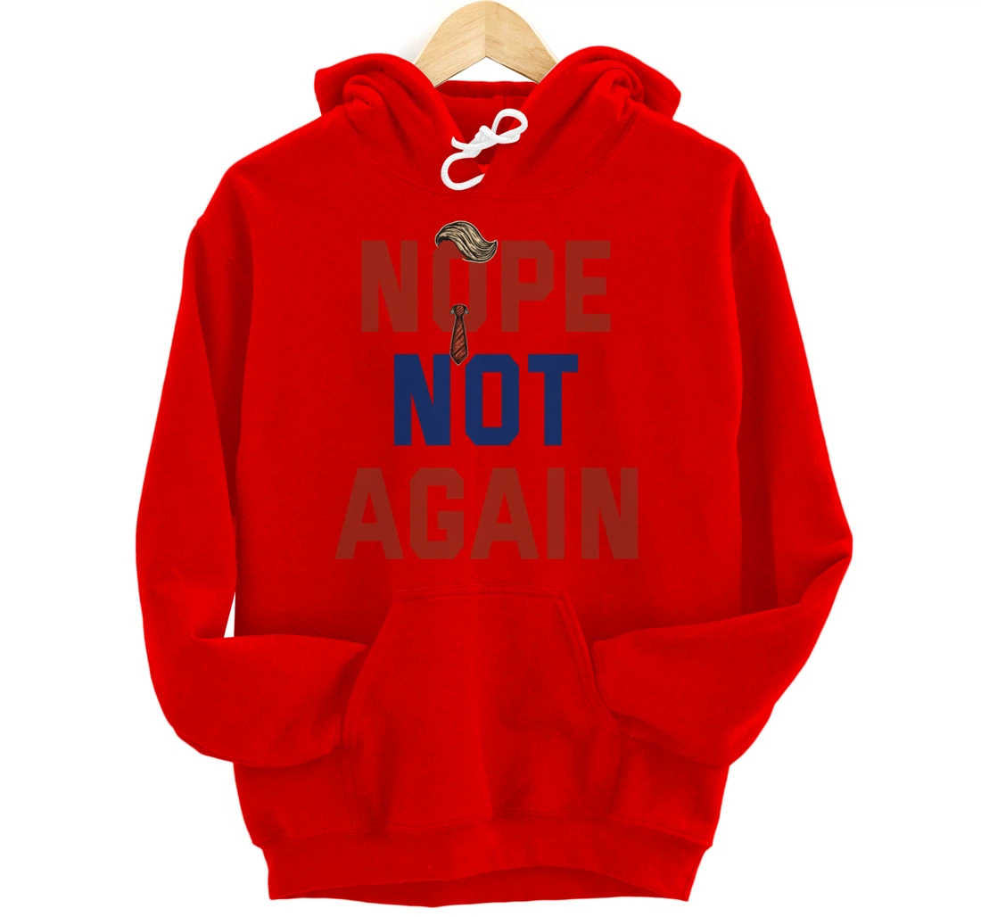 Funny Nope Not Again Trump 2024 Pullover Hoodie