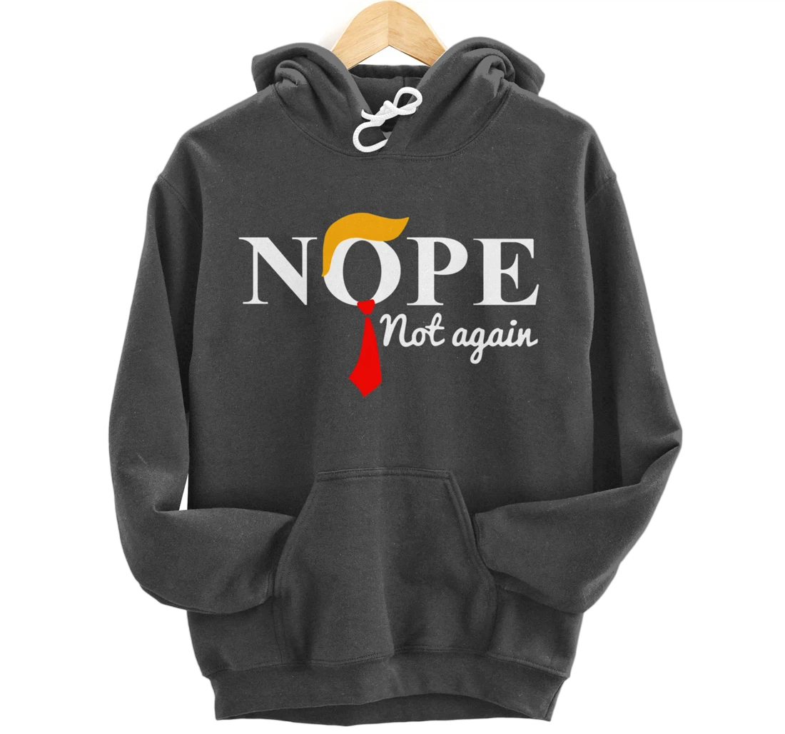 Trump 2024 Nope Not Again Funny Trump Pullover Hoodie