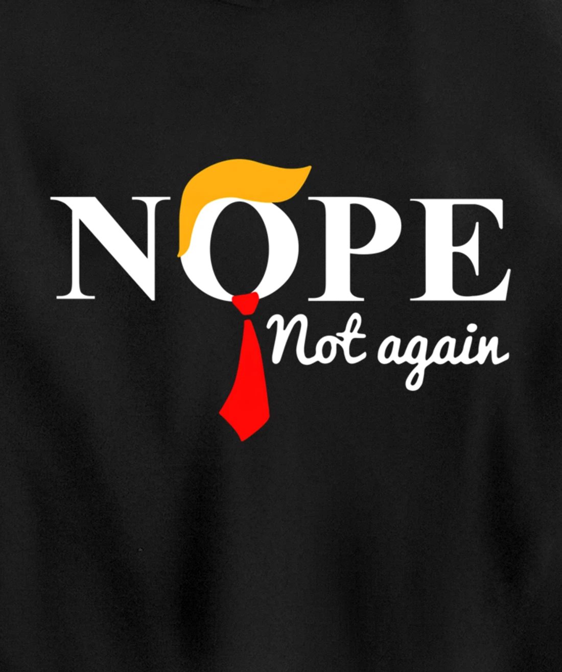 Trump 2024 Nope Not Again Funny Trump Pullover Hoodie
