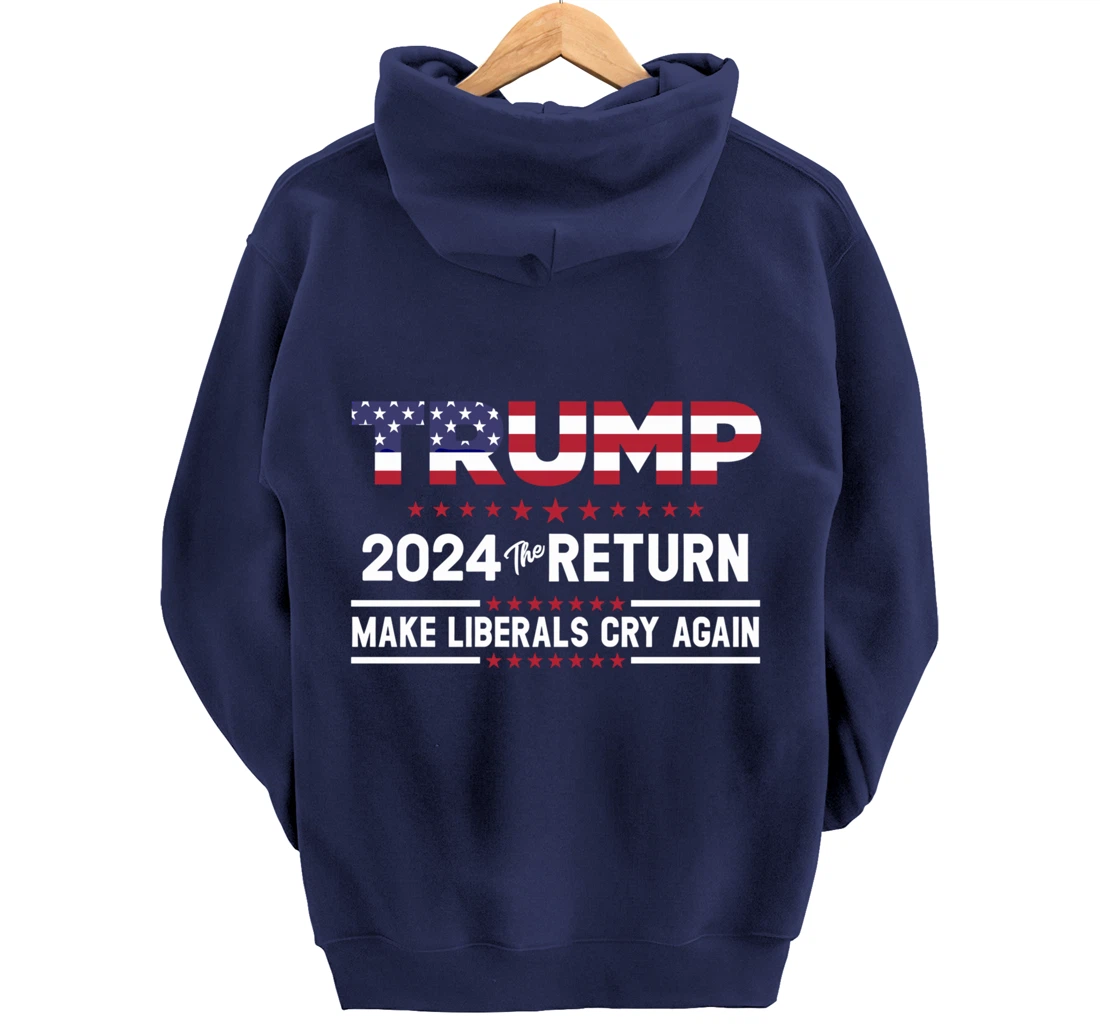 Trump 2024 The Return Make Liberals Cry Again Pro Trump Gift Pullover Hoodie