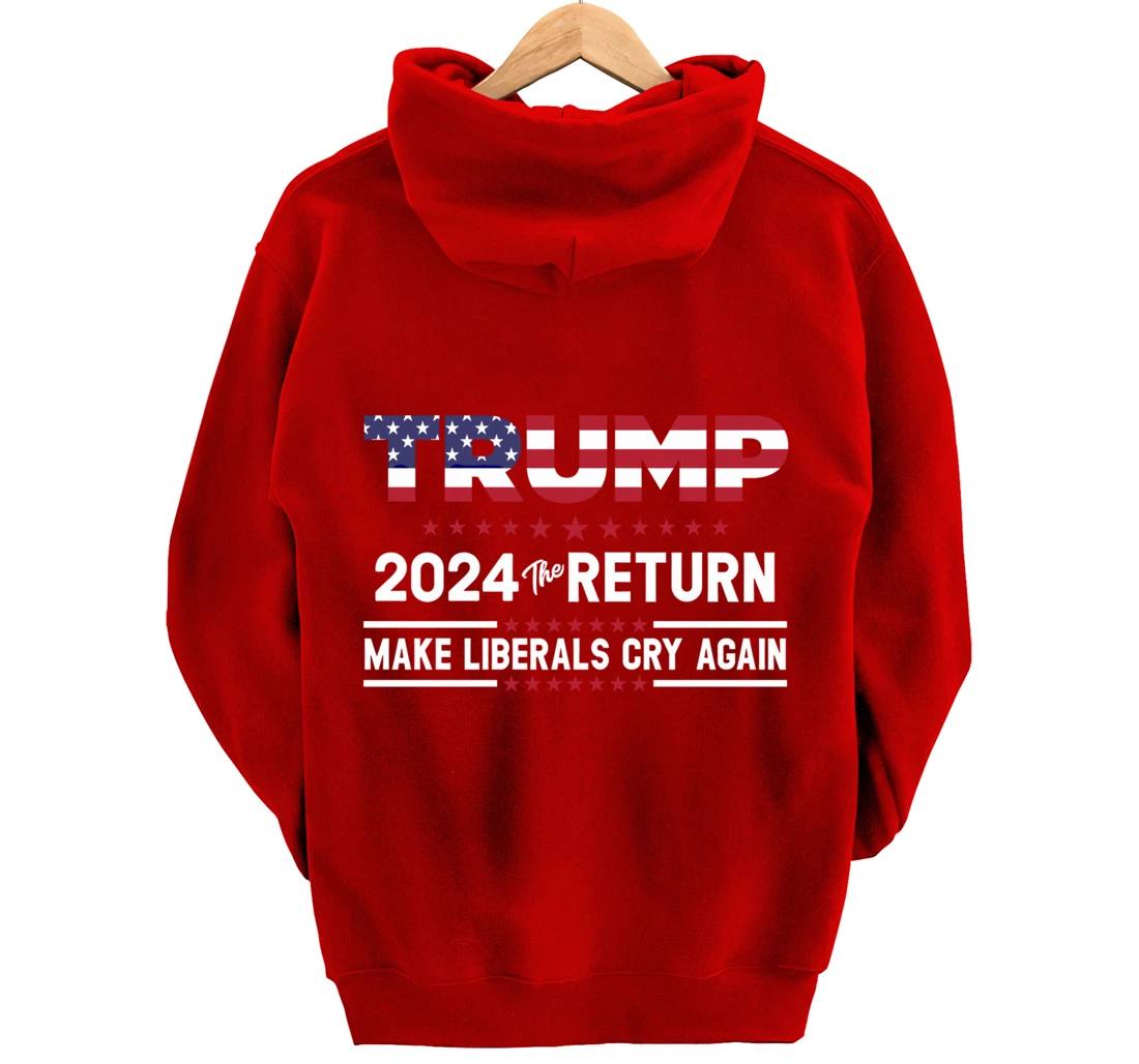 Trump 2024 The Return Make Liberals Cry Again Pro Trump Gift Pullover Hoodie