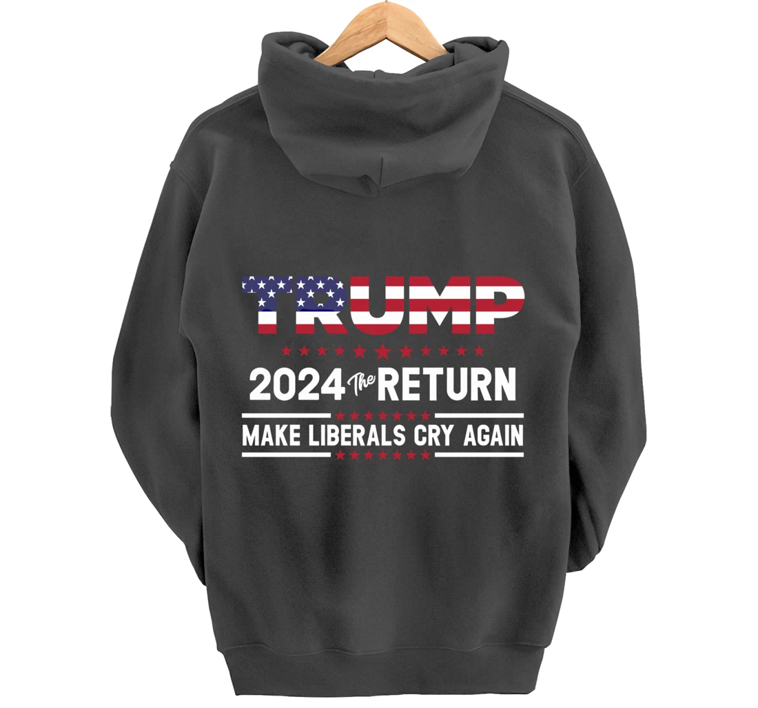 Trump 2024 The Return Make Liberals Cry Again Pro Trump Gift Pullover Hoodie