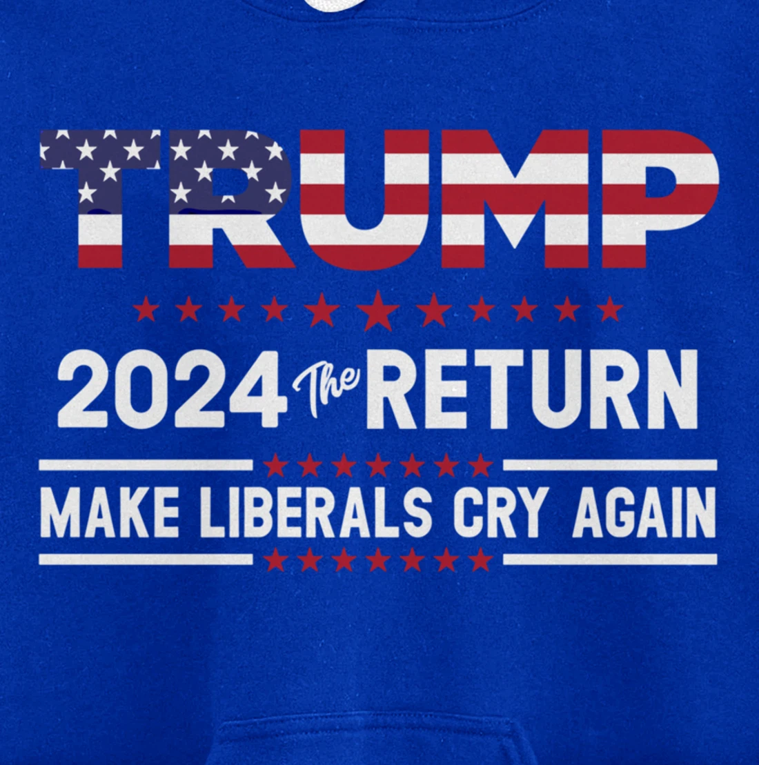 Trump 2024 The Return Make Liberals Cry Again Pro Trump Gift Pullover Hoodie