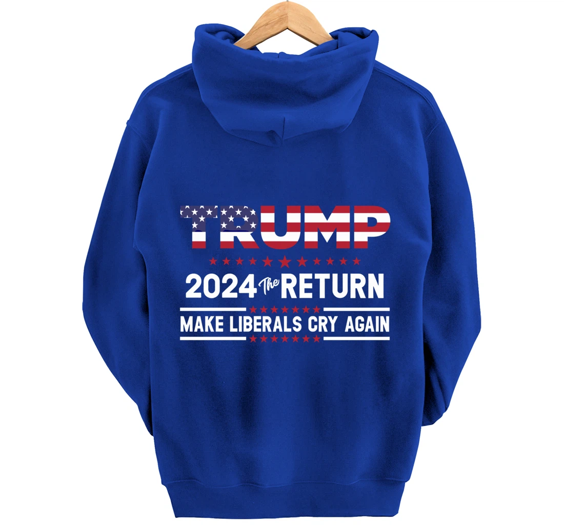 Trump 2024 The Return Make Liberals Cry Again Pro Trump Gift Pullover Hoodie