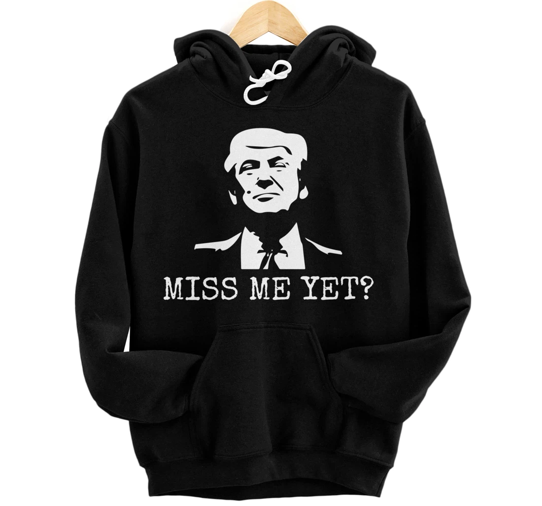 Political - Miss Me Yet Donald Trump - 45th President Trump Pullover Hoodie