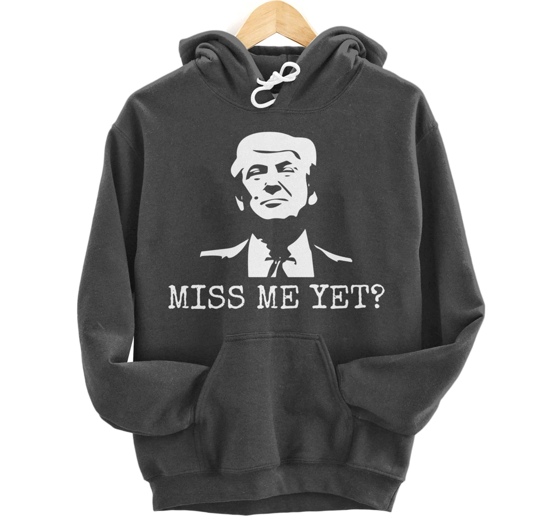 Political - Miss Me Yet Donald Trump - 45th President Trump Pullover Hoodie