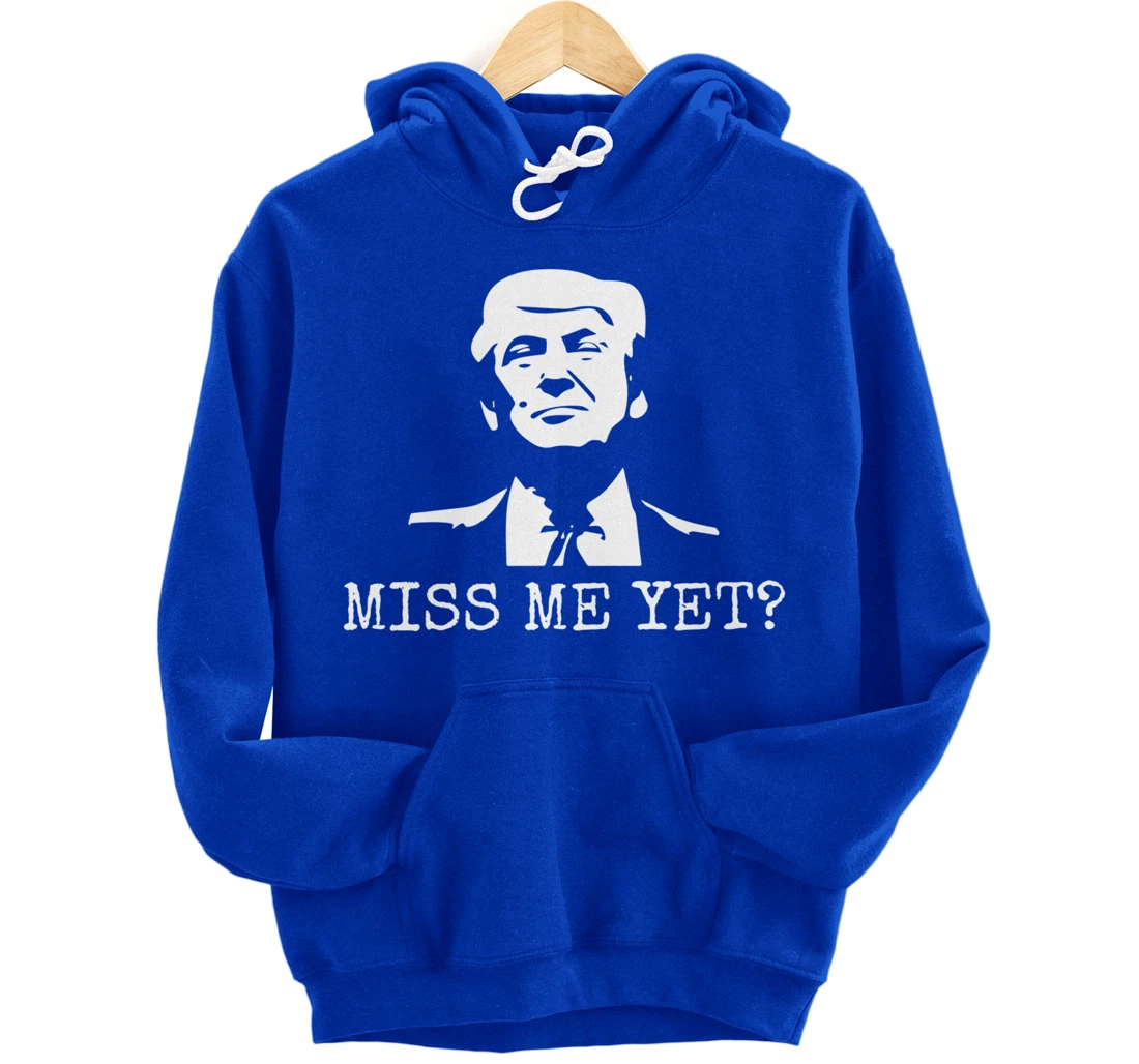 Political - Miss Me Yet Donald Trump - 45th President Trump Pullover Hoodie