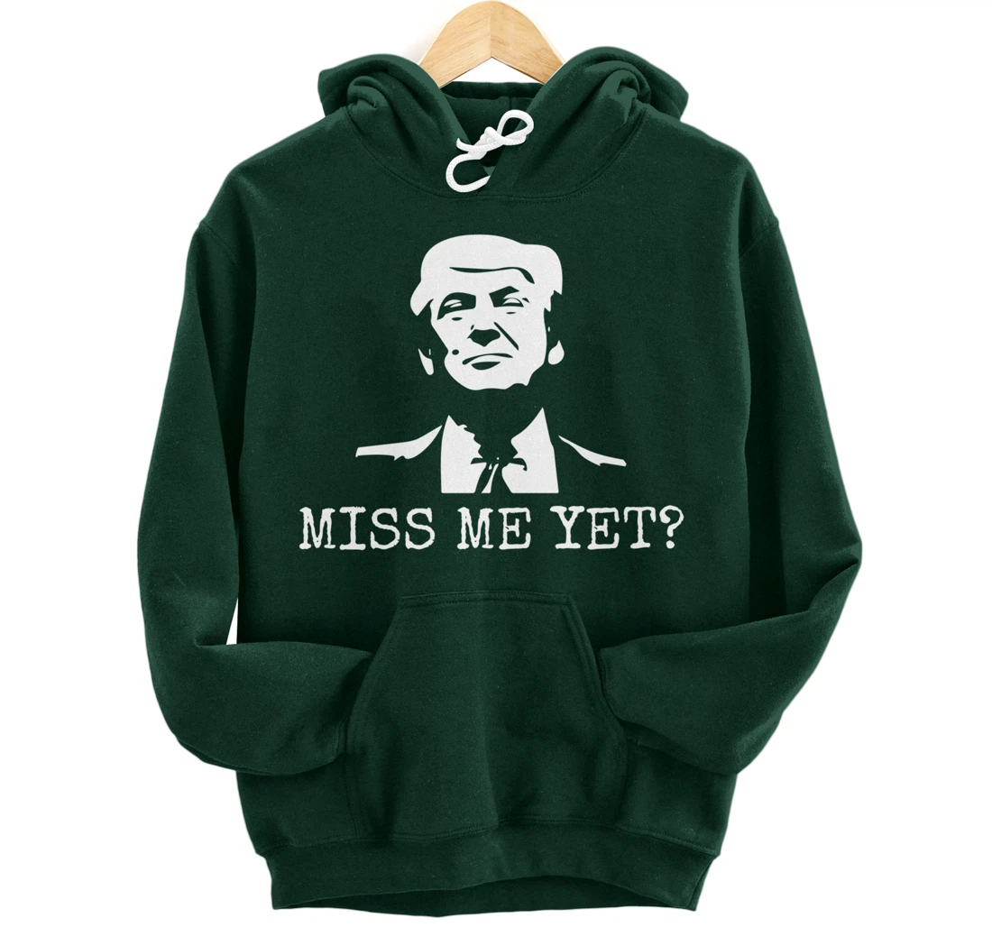 Political - Miss Me Yet Donald Trump - 45th President Trump Pullover Hoodie