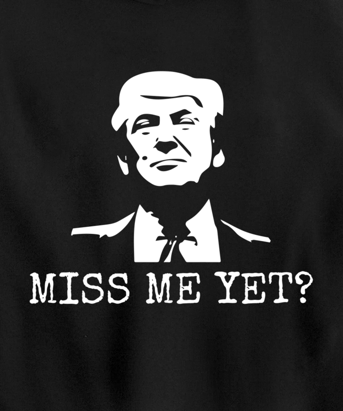 Political - Miss Me Yet Donald Trump - 45th President Trump Pullover Hoodie