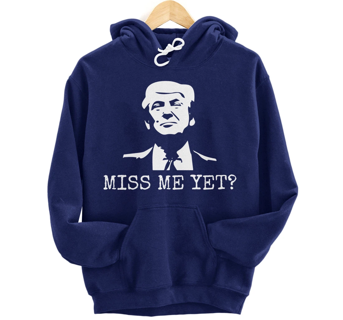 Political - Miss Me Yet Donald Trump - 45th President Trump Pullover Hoodie