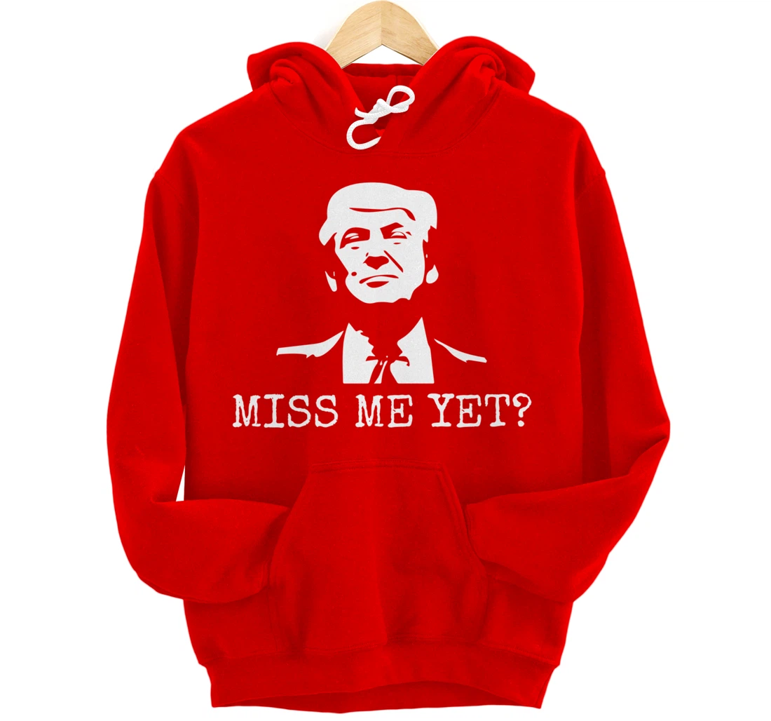 Political - Miss Me Yet Donald Trump - 45th President Trump Pullover Hoodie