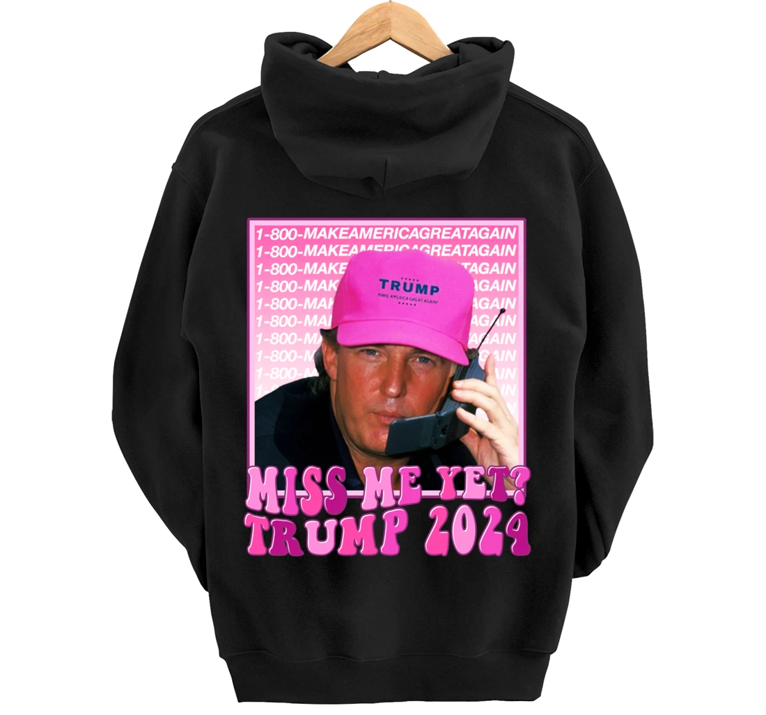 Miss Me Yet Trump 2024 Take America Back Election Patriotic Pullover Hoodie