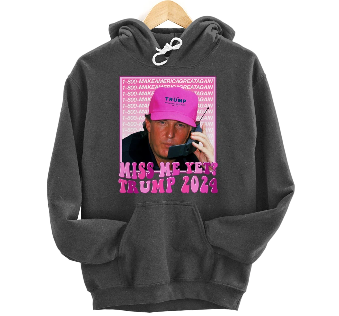 Miss Me Yet Trump 2024 Take America Back Election Patriotic Pullover Hoodie