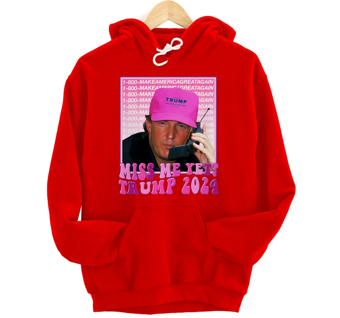 Miss Me Yet Trump 2024 Take America Back Election Patriotic Pullover Hoodie