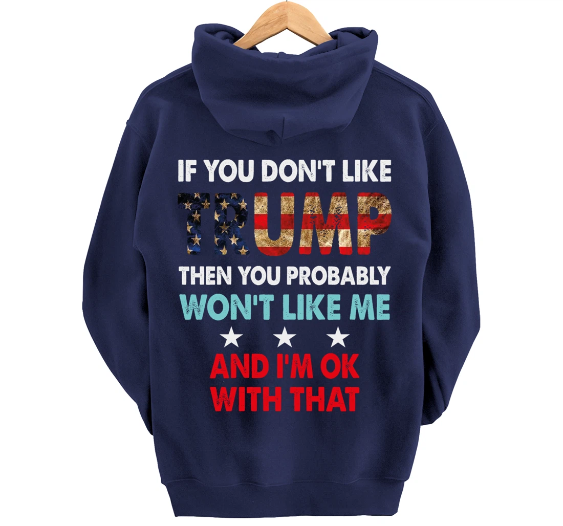 If You Don't Like Trump Then You Probably Won't Like Me Pullover Hoodie
