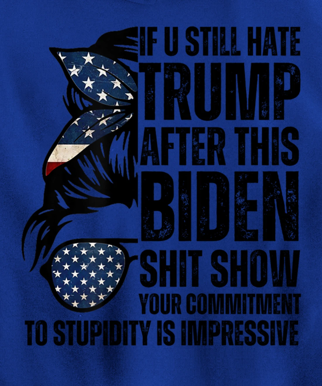 U Still Hate Trump after This Biden Messy Bun American Flag Pullover Hoodie