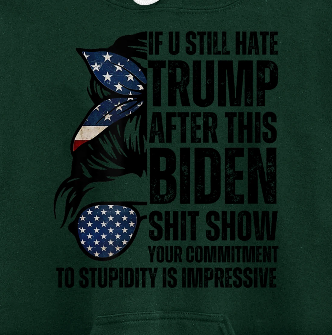 U Still Hate Trump after This Biden Messy Bun American Flag Pullover Hoodie