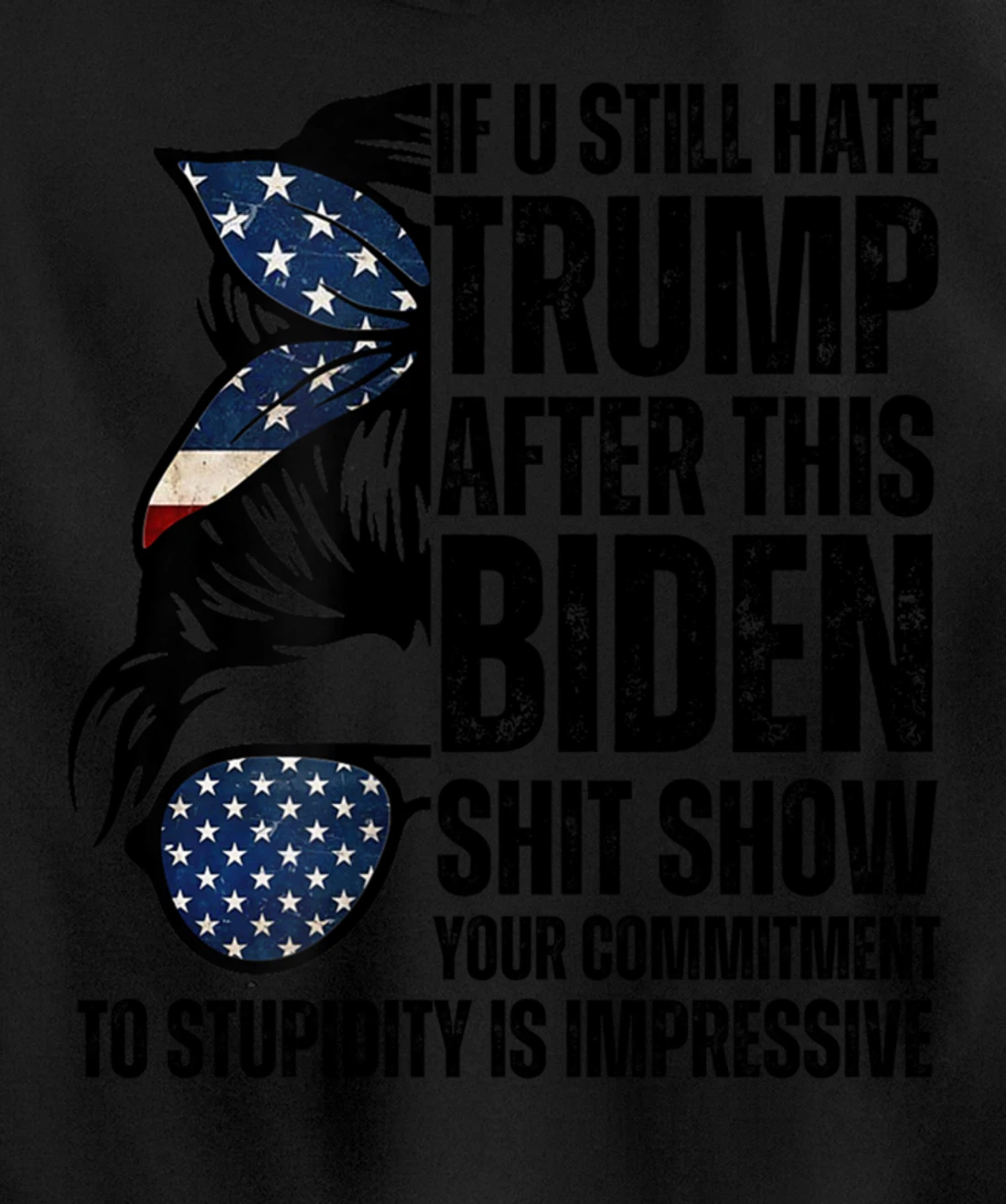 U Still Hate Trump after This Biden Messy Bun American Flag Pullover Hoodie