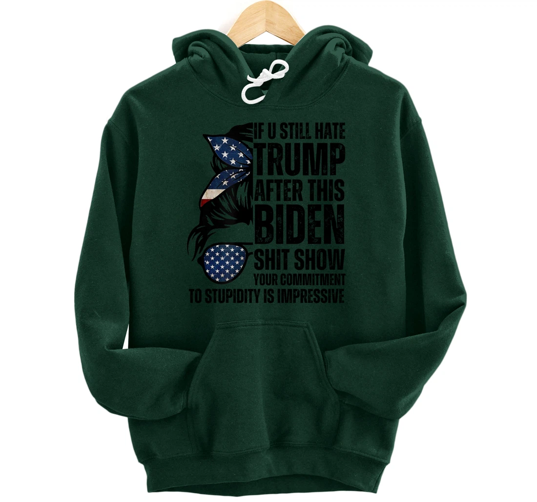 U Still Hate Trump after This Biden Messy Bun American Flag Pullover Hoodie