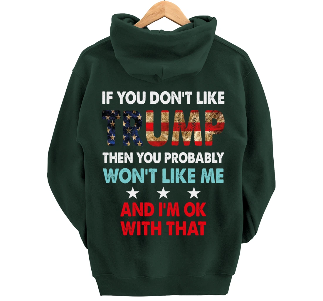 If You Don't Like Trump Then You Probably Won't Like Me Pullover Hoodie