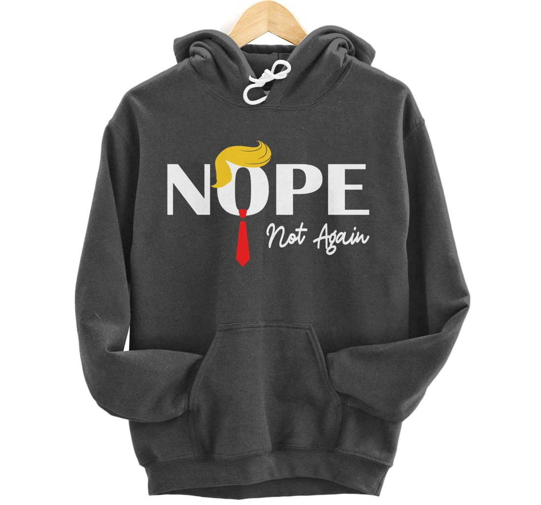 Nope Not Again Funny Trump 2024 Take America Back Trump Pullover Hoodie