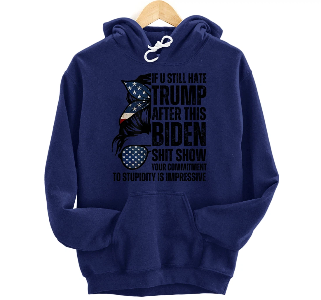 U Still Hate Trump after This Biden Messy Bun American Flag Pullover Hoodie